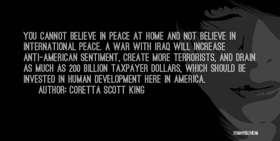 Coretta Scott King Quotes: You Cannot Believe In Peace At Home And Not Believe In International Peace. A War With Iraq Will Increase Anti-american