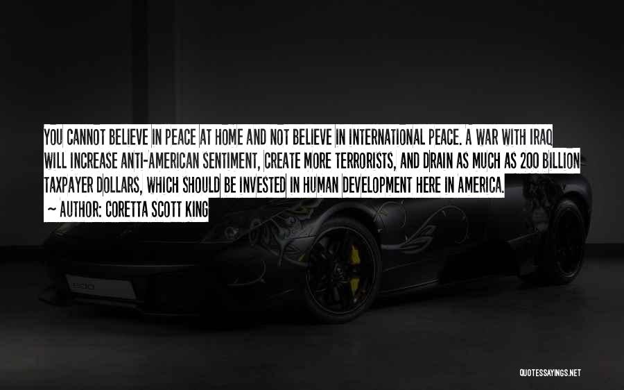 Coretta Scott King Quotes: You Cannot Believe In Peace At Home And Not Believe In International Peace. A War With Iraq Will Increase Anti-american
