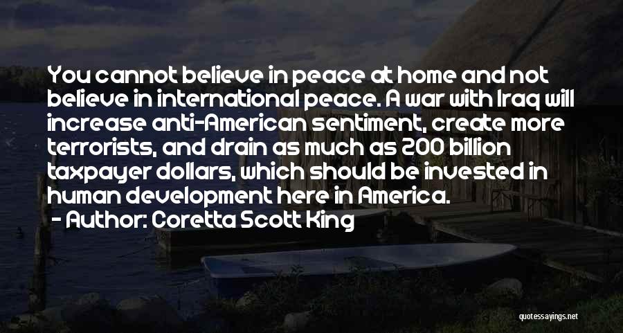 Coretta Scott King Quotes: You Cannot Believe In Peace At Home And Not Believe In International Peace. A War With Iraq Will Increase Anti-american