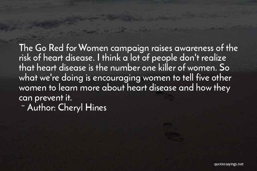 Cheryl Hines Quotes: The Go Red For Women Campaign Raises Awareness Of The Risk Of Heart Disease. I Think A Lot Of People