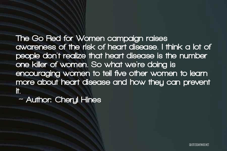 Cheryl Hines Quotes: The Go Red For Women Campaign Raises Awareness Of The Risk Of Heart Disease. I Think A Lot Of People