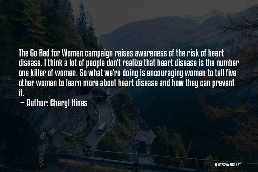 Cheryl Hines Quotes: The Go Red For Women Campaign Raises Awareness Of The Risk Of Heart Disease. I Think A Lot Of People