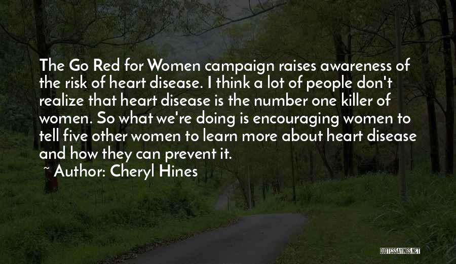 Cheryl Hines Quotes: The Go Red For Women Campaign Raises Awareness Of The Risk Of Heart Disease. I Think A Lot Of People