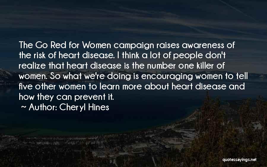 Cheryl Hines Quotes: The Go Red For Women Campaign Raises Awareness Of The Risk Of Heart Disease. I Think A Lot Of People