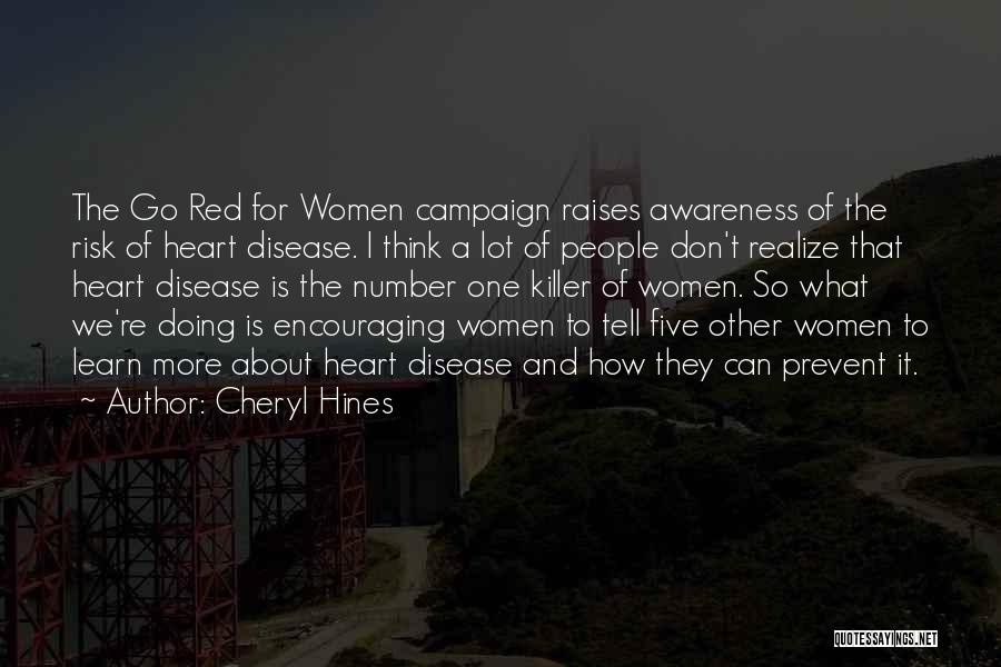 Cheryl Hines Quotes: The Go Red For Women Campaign Raises Awareness Of The Risk Of Heart Disease. I Think A Lot Of People
