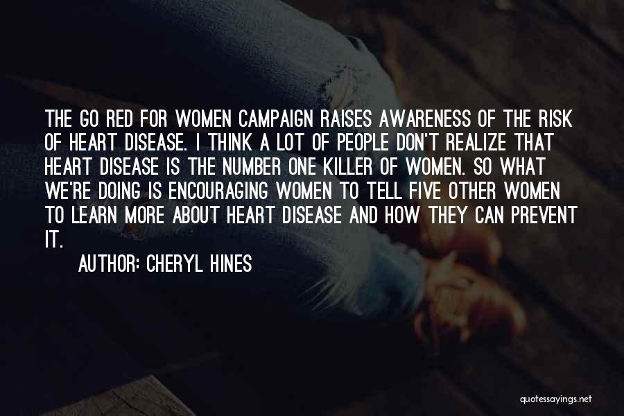 Cheryl Hines Quotes: The Go Red For Women Campaign Raises Awareness Of The Risk Of Heart Disease. I Think A Lot Of People