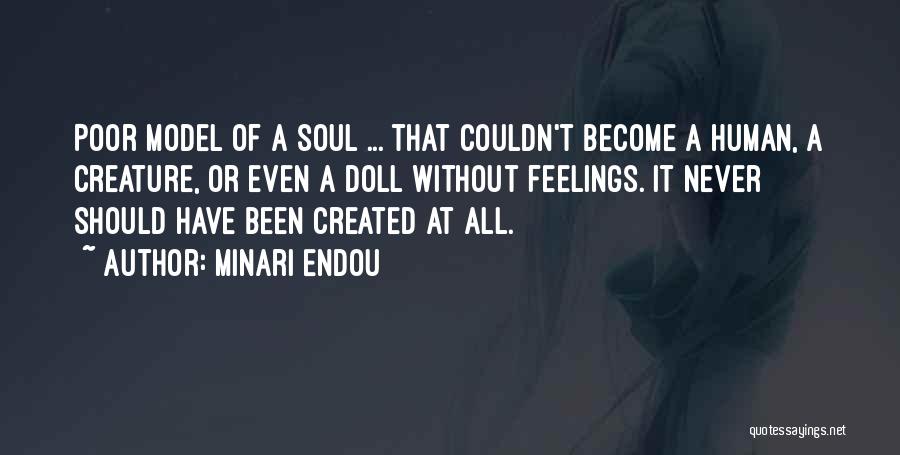 Minari Endou Quotes: Poor Model Of A Soul ... That Couldn't Become A Human, A Creature, Or Even A Doll Without Feelings. It