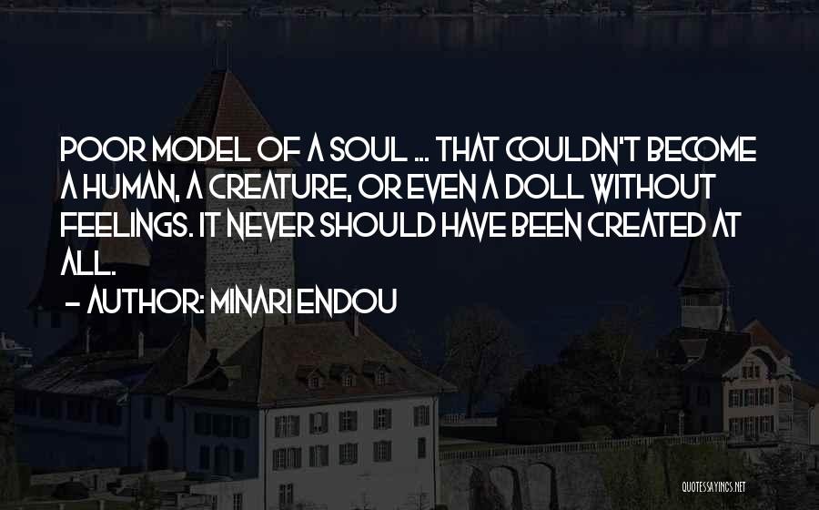 Minari Endou Quotes: Poor Model Of A Soul ... That Couldn't Become A Human, A Creature, Or Even A Doll Without Feelings. It