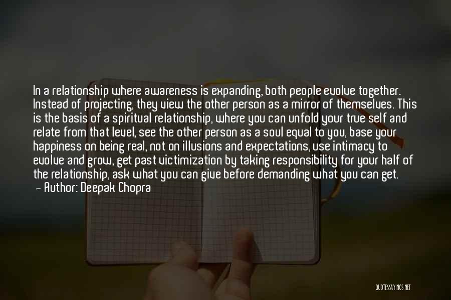 Deepak Chopra Quotes: In A Relationship Where Awareness Is Expanding, Both People Evolve Together. Instead Of Projecting, They View The Other Person As