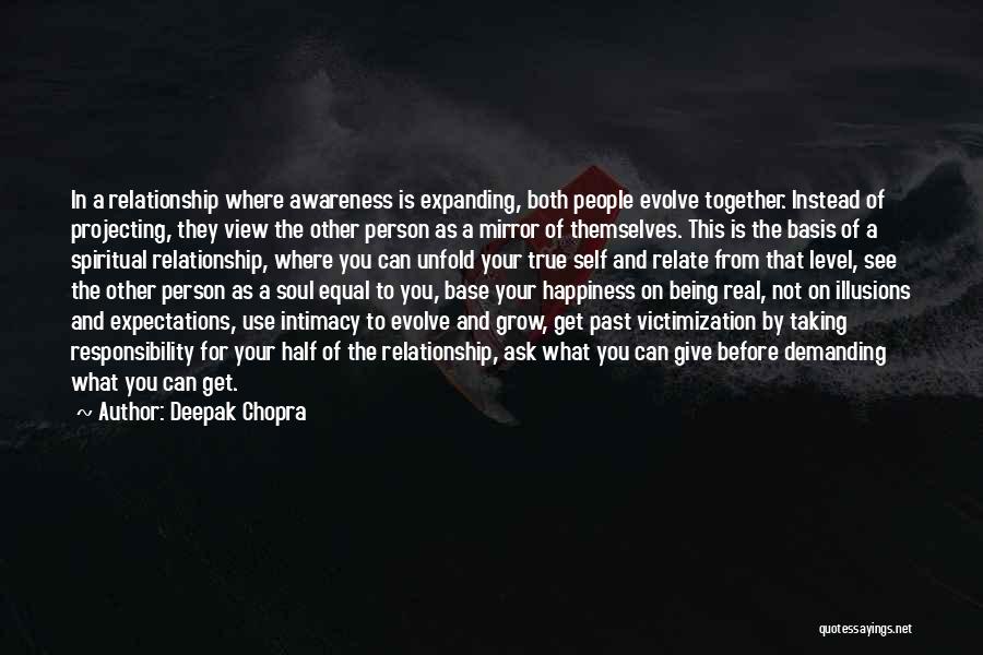 Deepak Chopra Quotes: In A Relationship Where Awareness Is Expanding, Both People Evolve Together. Instead Of Projecting, They View The Other Person As