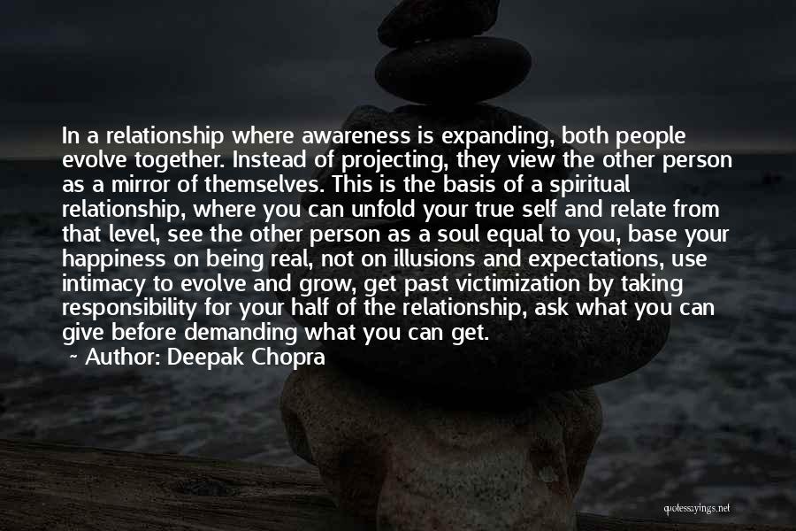 Deepak Chopra Quotes: In A Relationship Where Awareness Is Expanding, Both People Evolve Together. Instead Of Projecting, They View The Other Person As