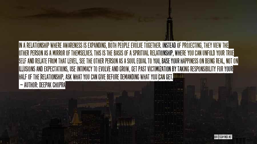Deepak Chopra Quotes: In A Relationship Where Awareness Is Expanding, Both People Evolve Together. Instead Of Projecting, They View The Other Person As