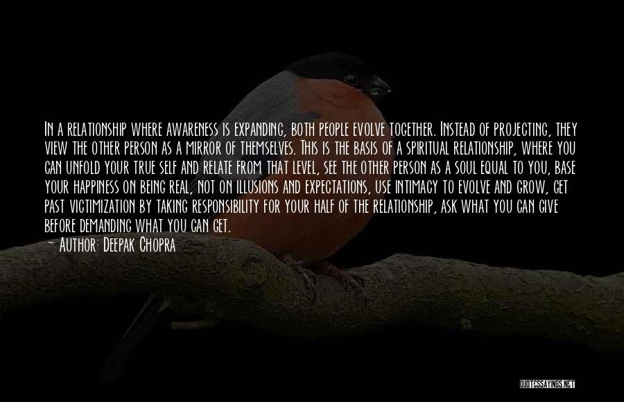 Deepak Chopra Quotes: In A Relationship Where Awareness Is Expanding, Both People Evolve Together. Instead Of Projecting, They View The Other Person As