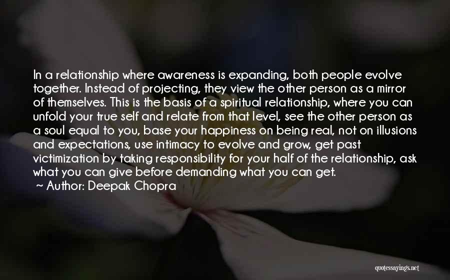 Deepak Chopra Quotes: In A Relationship Where Awareness Is Expanding, Both People Evolve Together. Instead Of Projecting, They View The Other Person As