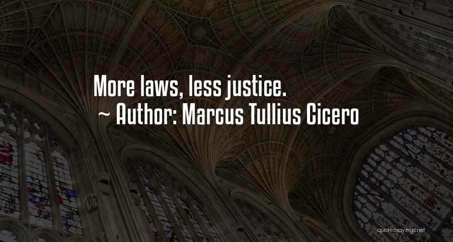 Marcus Tullius Cicero Quotes: More Laws, Less Justice.