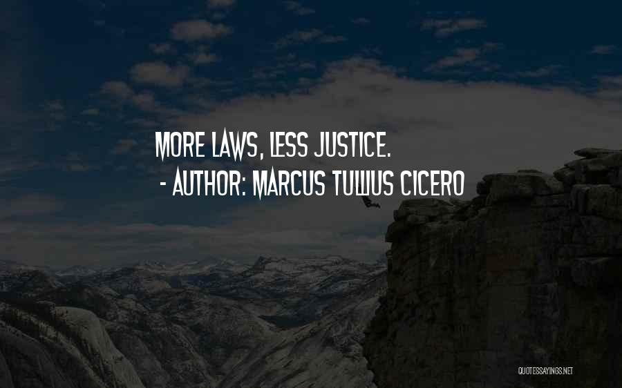 Marcus Tullius Cicero Quotes: More Laws, Less Justice.