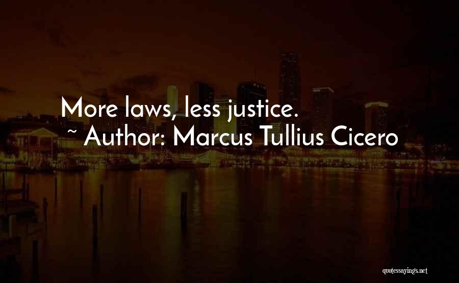 Marcus Tullius Cicero Quotes: More Laws, Less Justice.