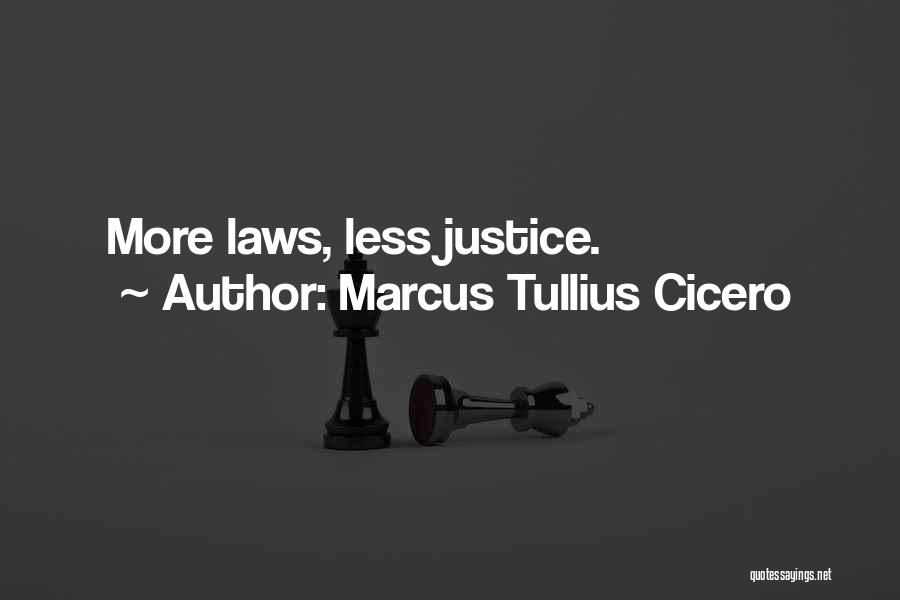 Marcus Tullius Cicero Quotes: More Laws, Less Justice.