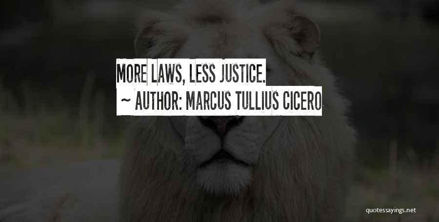 Marcus Tullius Cicero Quotes: More Laws, Less Justice.