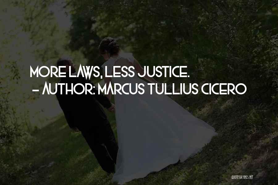 Marcus Tullius Cicero Quotes: More Laws, Less Justice.