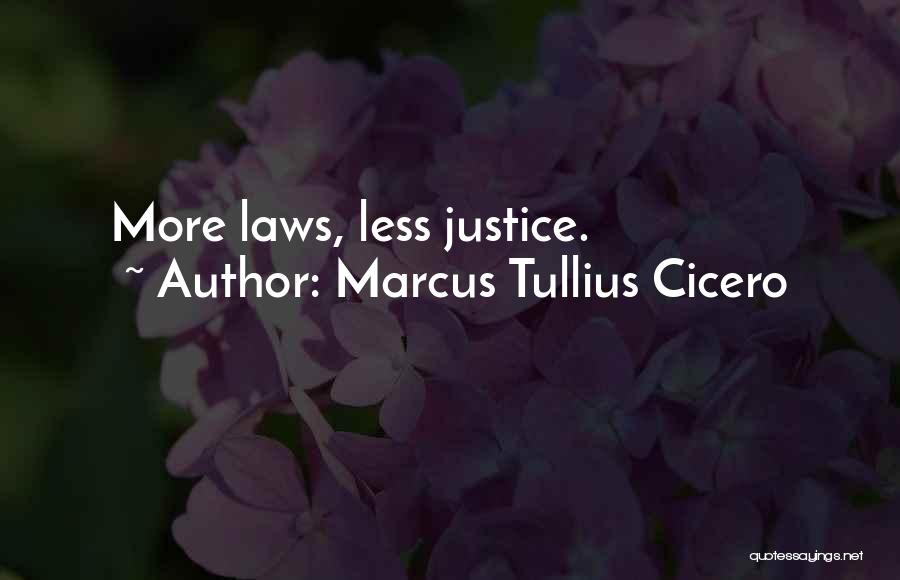 Marcus Tullius Cicero Quotes: More Laws, Less Justice.