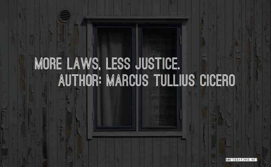 Marcus Tullius Cicero Quotes: More Laws, Less Justice.