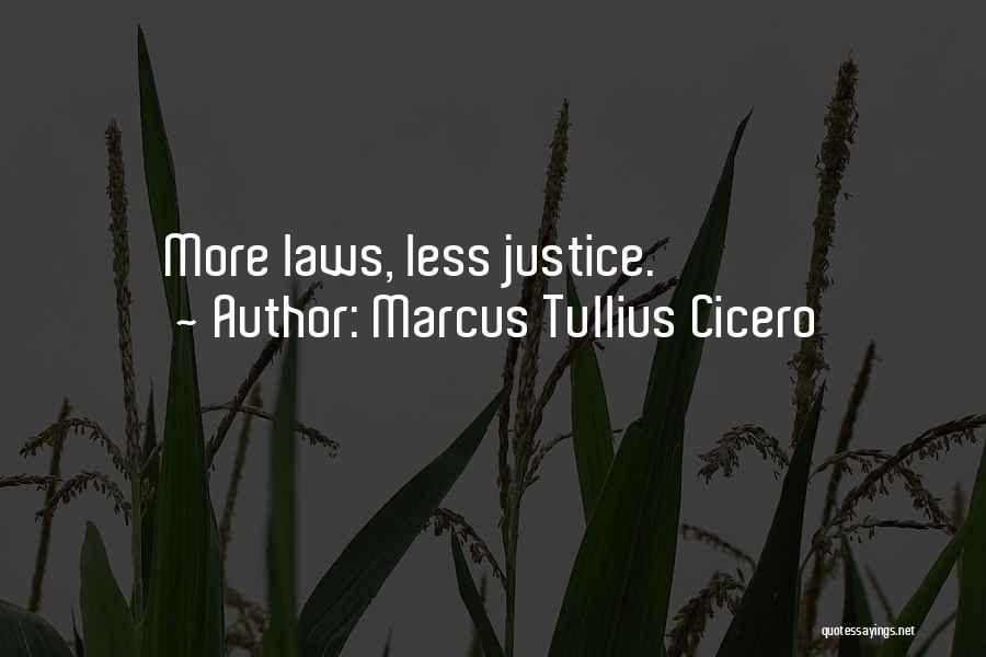 Marcus Tullius Cicero Quotes: More Laws, Less Justice.