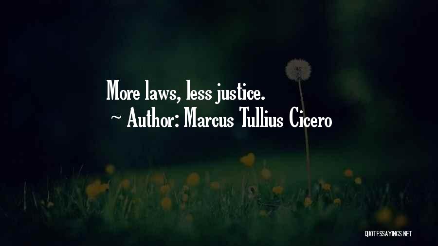 Marcus Tullius Cicero Quotes: More Laws, Less Justice.