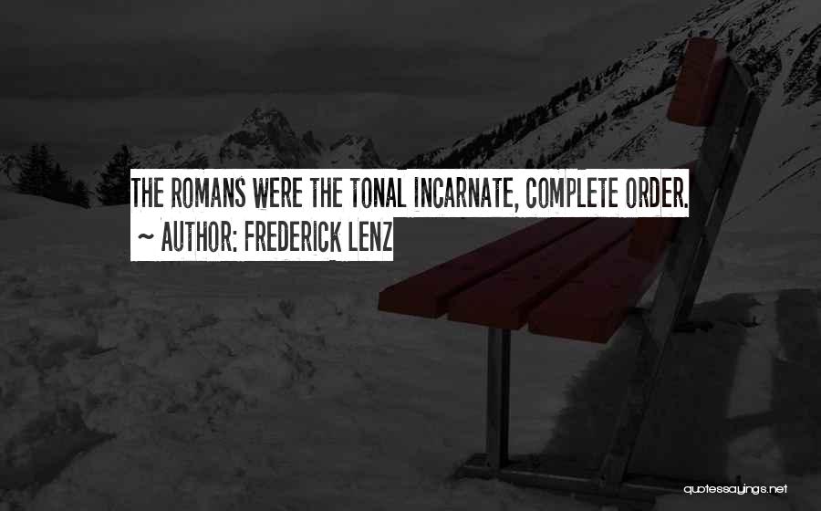 Frederick Lenz Quotes: The Romans Were The Tonal Incarnate, Complete Order.
