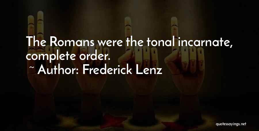Frederick Lenz Quotes: The Romans Were The Tonal Incarnate, Complete Order.