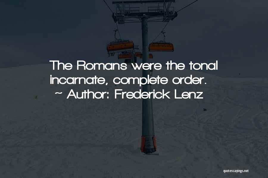 Frederick Lenz Quotes: The Romans Were The Tonal Incarnate, Complete Order.
