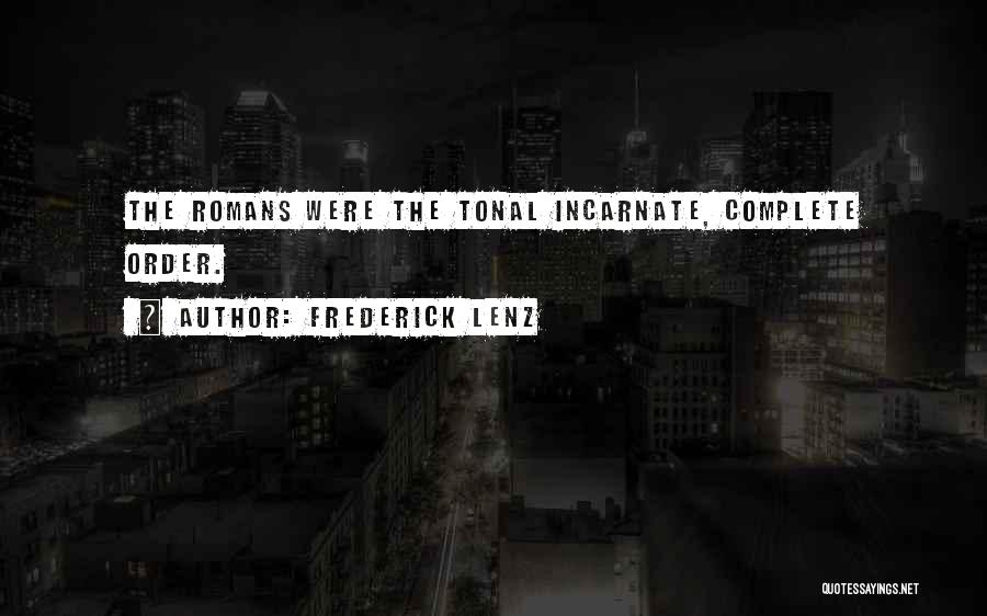 Frederick Lenz Quotes: The Romans Were The Tonal Incarnate, Complete Order.