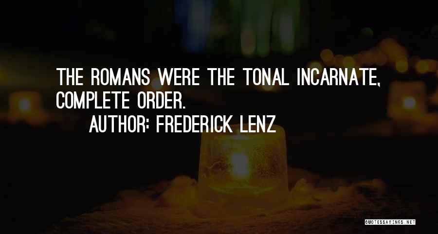 Frederick Lenz Quotes: The Romans Were The Tonal Incarnate, Complete Order.