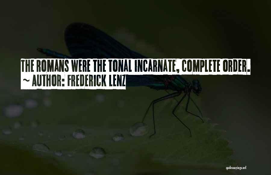 Frederick Lenz Quotes: The Romans Were The Tonal Incarnate, Complete Order.