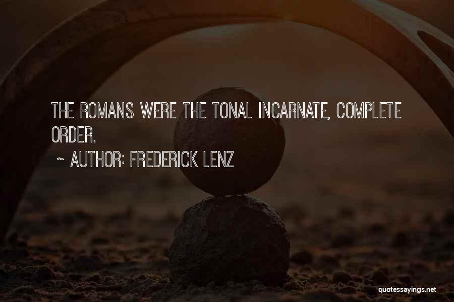 Frederick Lenz Quotes: The Romans Were The Tonal Incarnate, Complete Order.