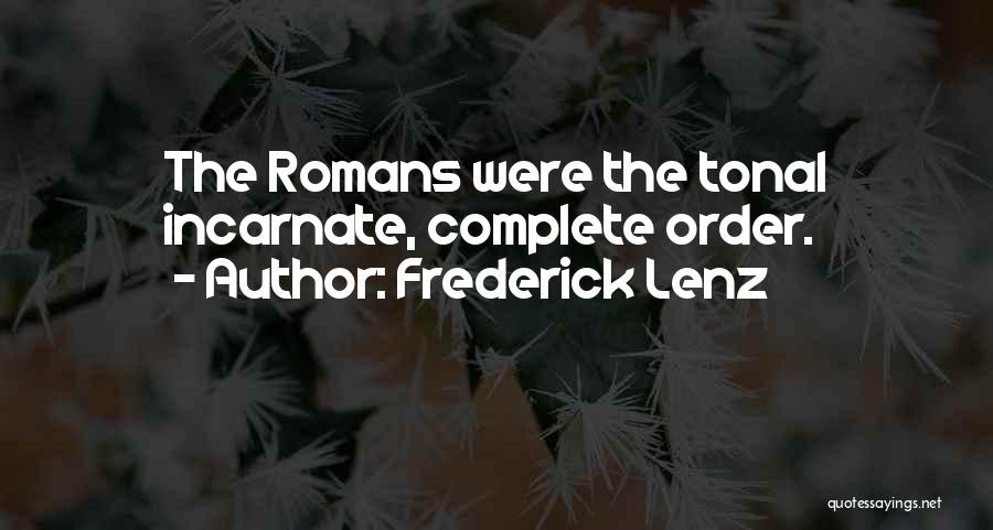 Frederick Lenz Quotes: The Romans Were The Tonal Incarnate, Complete Order.