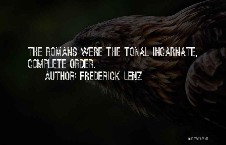 Frederick Lenz Quotes: The Romans Were The Tonal Incarnate, Complete Order.
