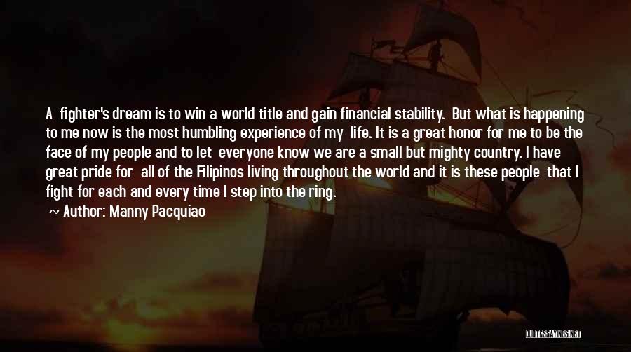 Manny Pacquiao Quotes: A Fighter's Dream Is To Win A World Title And Gain Financial Stability. But What Is Happening To Me Now