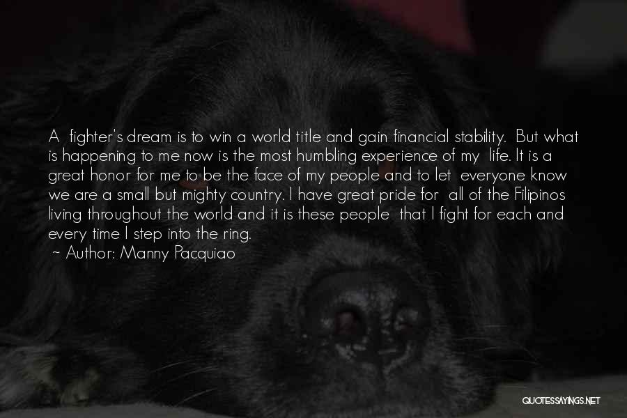 Manny Pacquiao Quotes: A Fighter's Dream Is To Win A World Title And Gain Financial Stability. But What Is Happening To Me Now