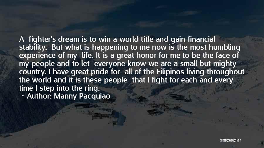 Manny Pacquiao Quotes: A Fighter's Dream Is To Win A World Title And Gain Financial Stability. But What Is Happening To Me Now