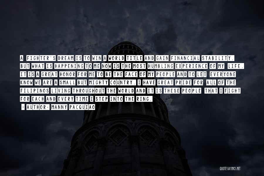Manny Pacquiao Quotes: A Fighter's Dream Is To Win A World Title And Gain Financial Stability. But What Is Happening To Me Now