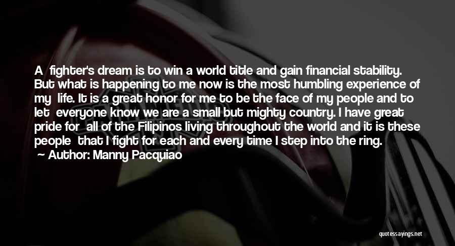 Manny Pacquiao Quotes: A Fighter's Dream Is To Win A World Title And Gain Financial Stability. But What Is Happening To Me Now