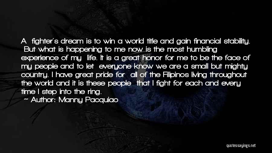 Manny Pacquiao Quotes: A Fighter's Dream Is To Win A World Title And Gain Financial Stability. But What Is Happening To Me Now