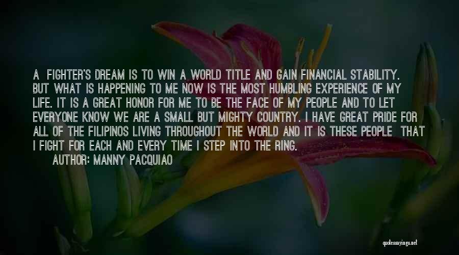 Manny Pacquiao Quotes: A Fighter's Dream Is To Win A World Title And Gain Financial Stability. But What Is Happening To Me Now