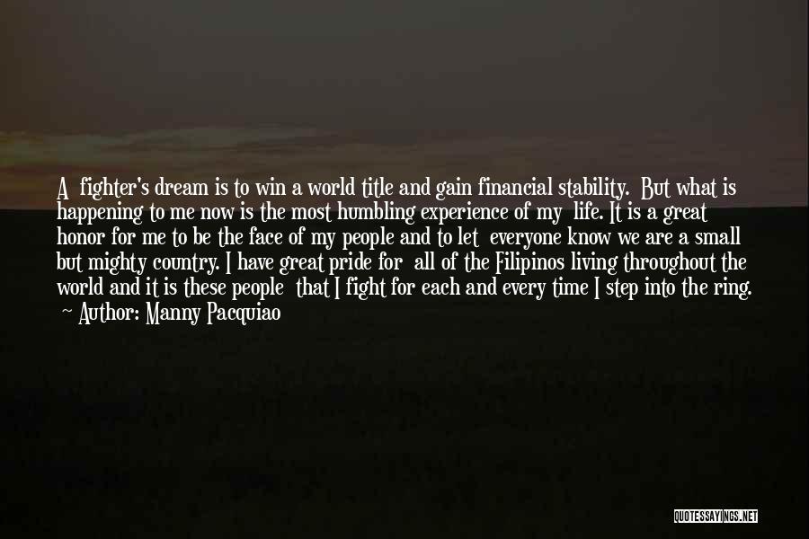 Manny Pacquiao Quotes: A Fighter's Dream Is To Win A World Title And Gain Financial Stability. But What Is Happening To Me Now