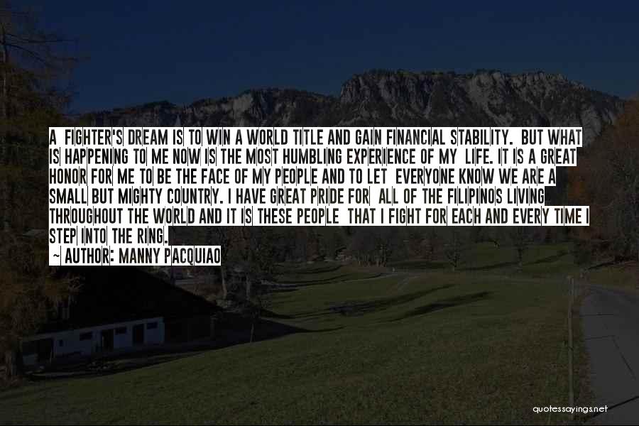 Manny Pacquiao Quotes: A Fighter's Dream Is To Win A World Title And Gain Financial Stability. But What Is Happening To Me Now