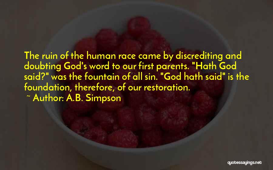 A.B. Simpson Quotes: The Ruin Of The Human Race Came By Discrediting And Doubting God's Word To Our First Parents. Hath God Said?