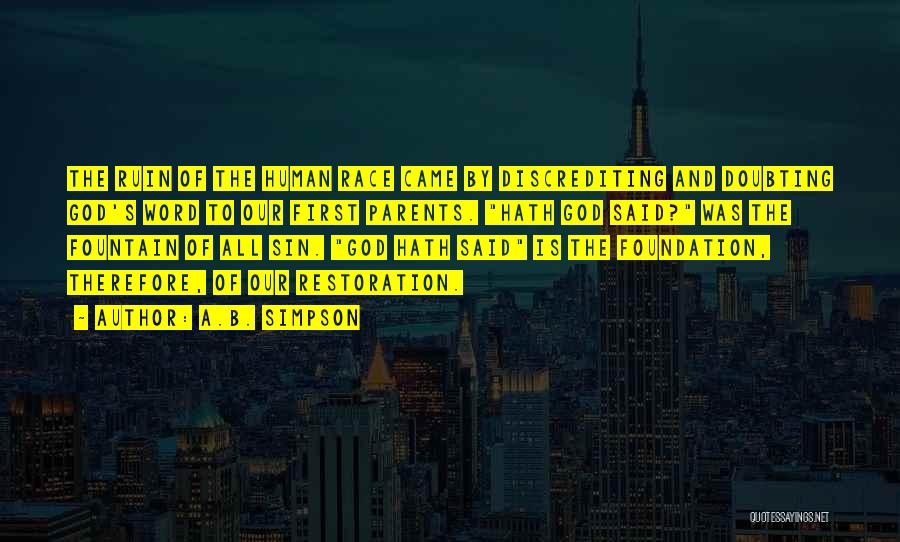 A.B. Simpson Quotes: The Ruin Of The Human Race Came By Discrediting And Doubting God's Word To Our First Parents. Hath God Said?