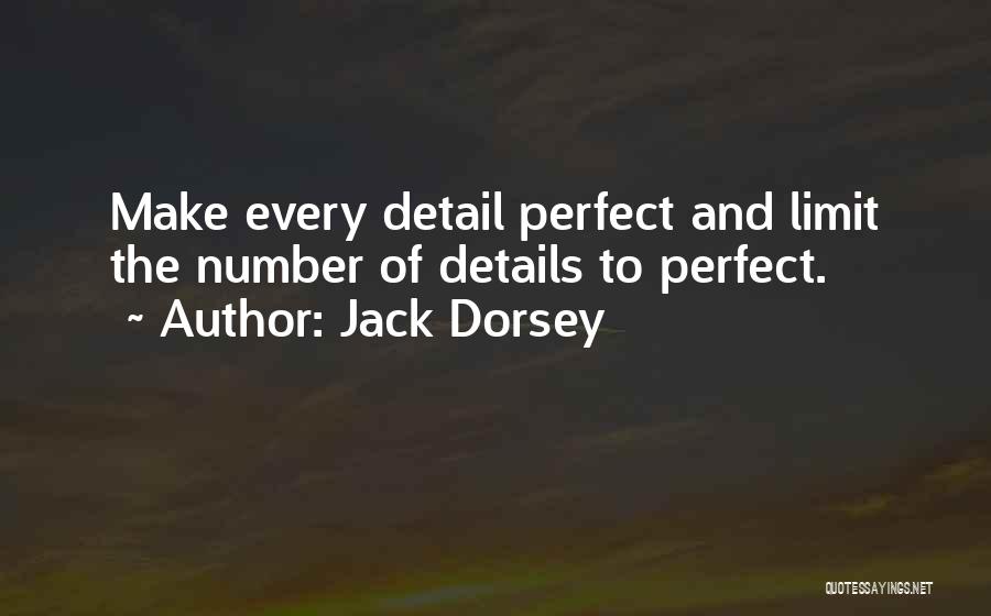 Jack Dorsey Quotes: Make Every Detail Perfect And Limit The Number Of Details To Perfect.