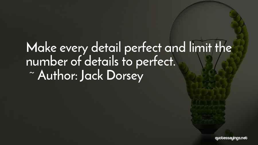 Jack Dorsey Quotes: Make Every Detail Perfect And Limit The Number Of Details To Perfect.